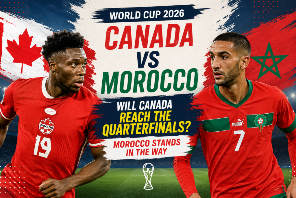 Canada vs Morocco FIFA World Cup 2026 match preview showing players from both teams before the Round of 16 clash